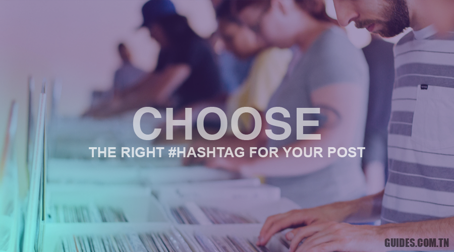 Comment choisir les bons hashtag ?