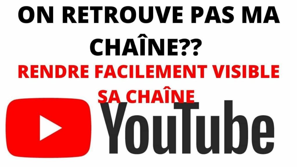 Comment rendre visible ma chaîne YouTube ?
